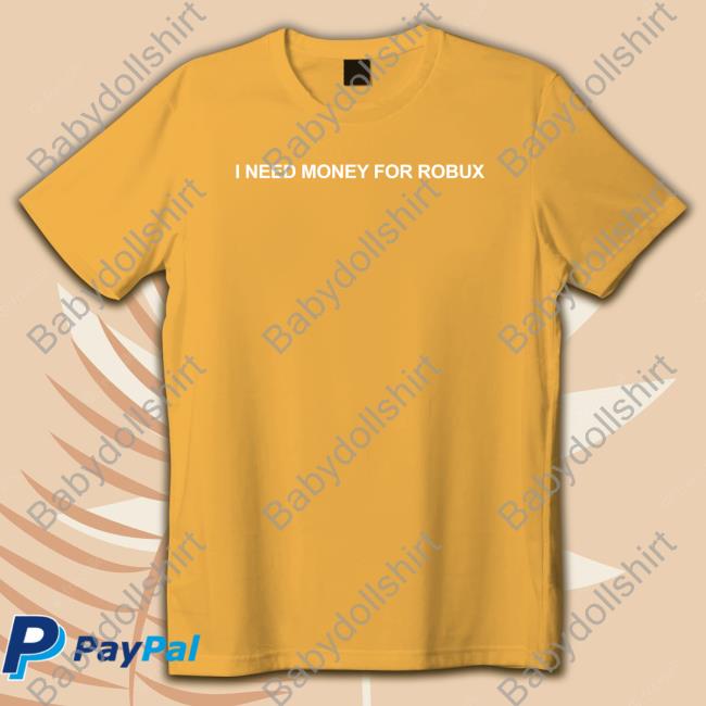 Official I Need Money For Robux Shirt