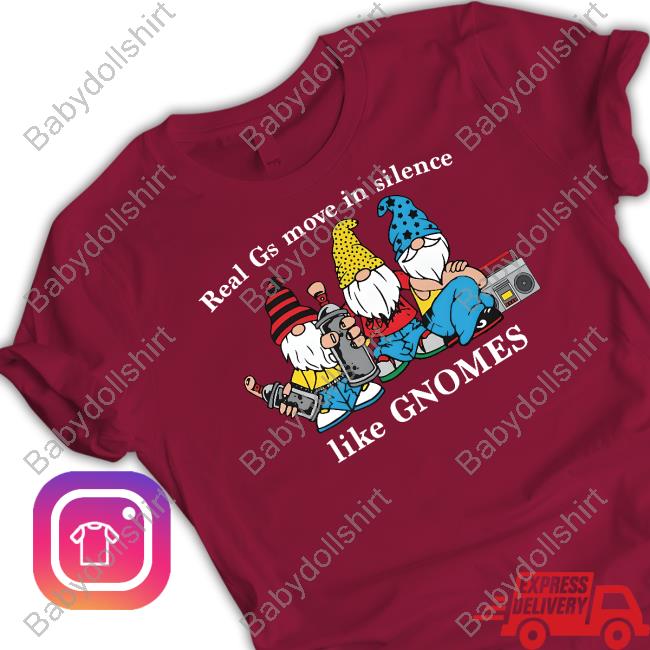 Real Gs Move In Silence Like Gnomes T Shirt