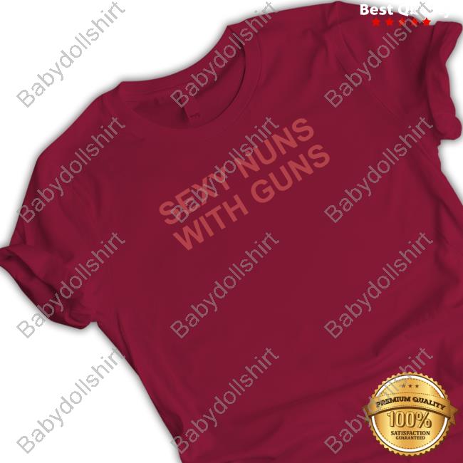 Official Sexy Nuns With Guns Shirt
