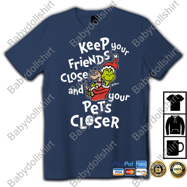 Life Is Good Keep Your Friends Close And Your Pets Closer Tee