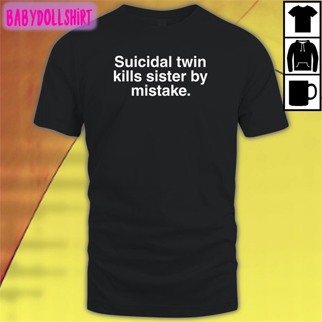 Suicidal Twin Kills Sister By Mistake Sweatshirt