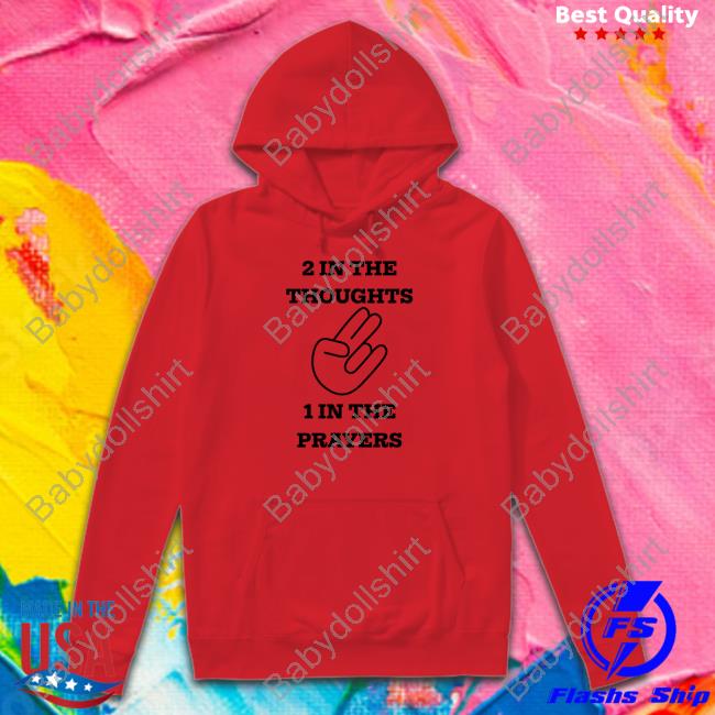 Official 2 In The Thoughts 1 In The Prayers Shirt Sweatshirts
