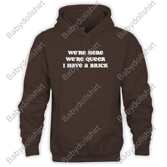 Crooked We're Here We're Queer I Have A Brick T-Shirt