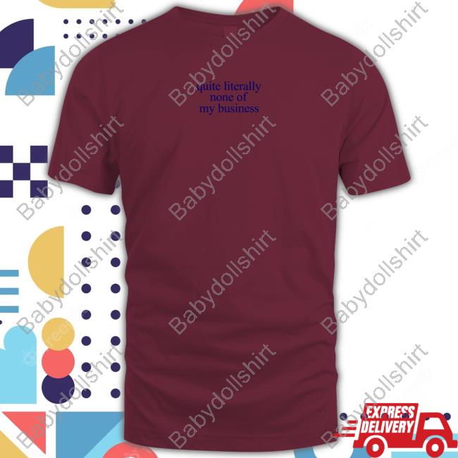 Mads Mitch Quite Literally None Of My Business T Shirt