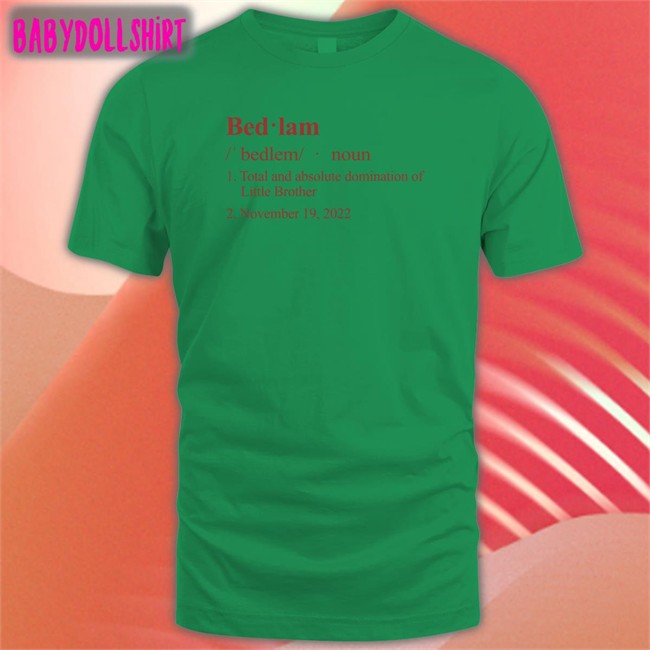 Barstool Sports Store Bedlam Definition Total And Absolute Domination Of Little Brother November 19 2022 Shirt