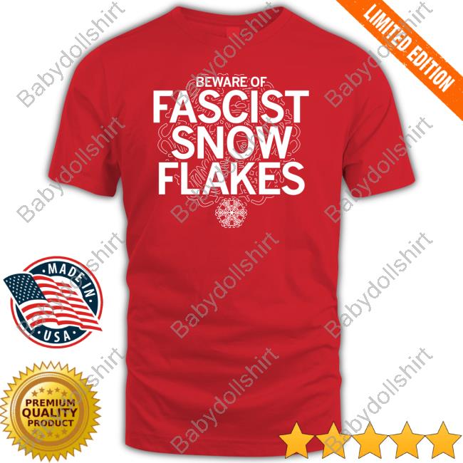 Official Beware Of Fascist Snow Flakes Shirt