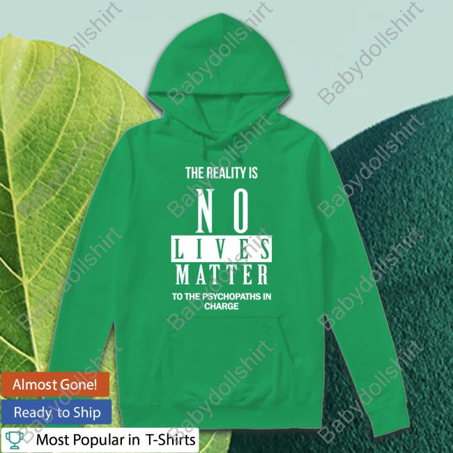 Dr. Urso The Reality Is No Lives Matter To The Psychopaths In Charge Crewneck Sweatshirt