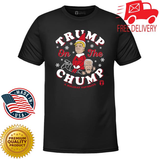 Official Trump On The Chump A Holiday Favorite T-Shirt