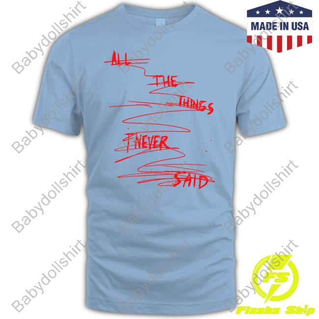 All The Things I Never Said T Shirt