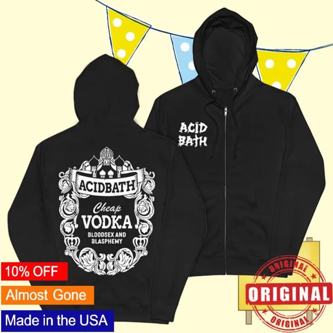Official Acid Bath Merch Store Cheap Vodka Zip Up Popover Hoodie