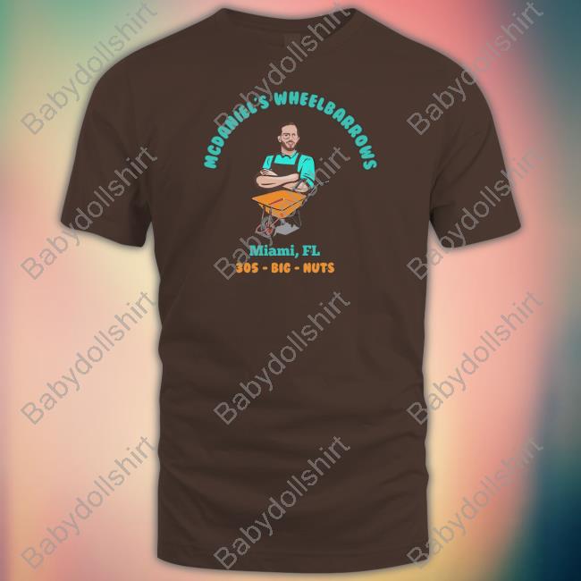 Mcdaniel's Wheelbarrows Miami Fl 305 Big Nuts T Shirt