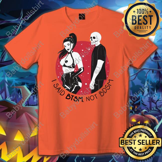 I Said Btsm Not Bdsm Shirt White
