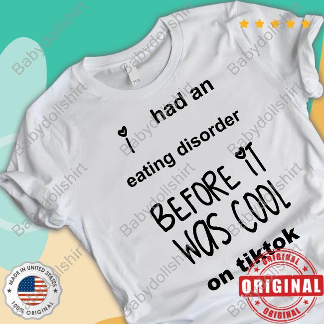 Official Had An Eating Disorder Before It Was Cool On Tiktok Tee Shirt