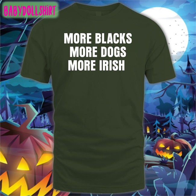 More Blacks More Dogs More Irish T Shirt Black