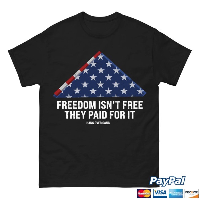 Charity Shirt "Freedom Isn't Free, They Paid For It" Hang Over Gang Official