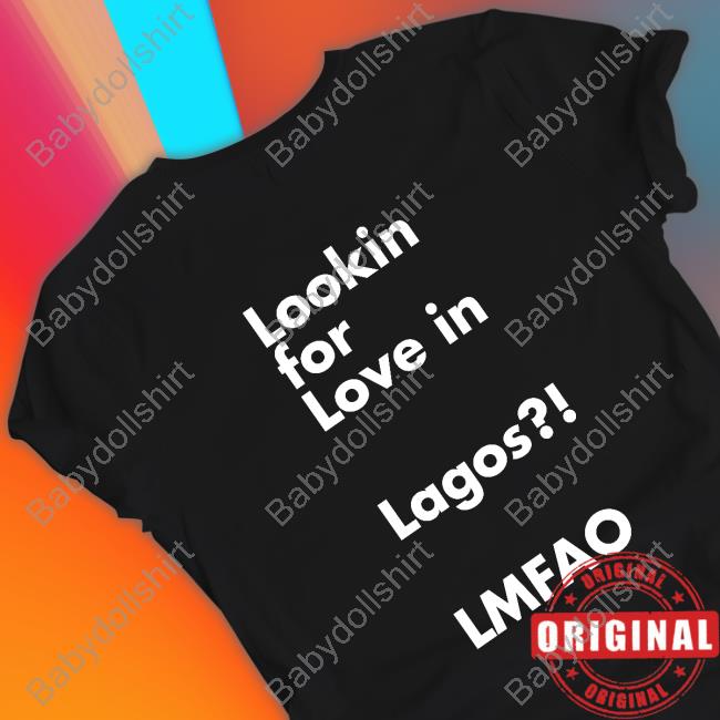 Lookin For Love In Lagos Lmfao T Shirts
