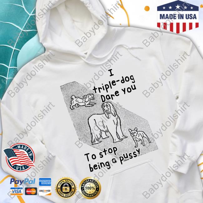 Shirts That Go Hard I Triple Dog Dare You To Stop Being A Pussy Tank Top