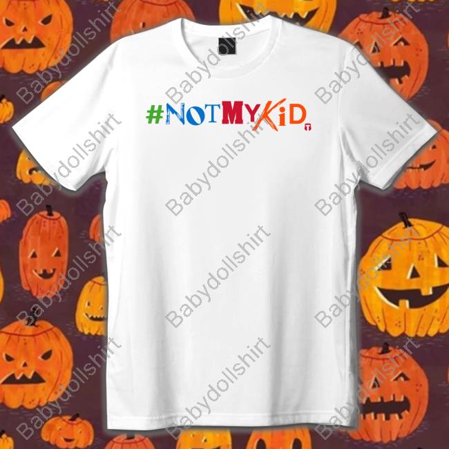 #Notmykid T Shirt #Notmykid T Shirt