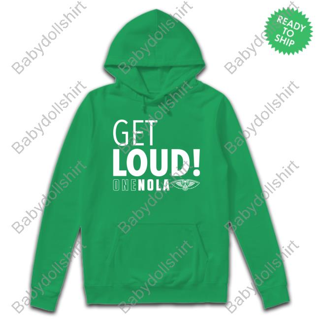 New Orleans Pelicans Get Loud One Nola Long Sleeve New Orleans Pelicans Get Loud One Nola Hoodie
