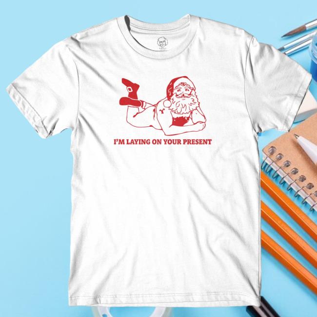 Official Laying On Your Present Shirt