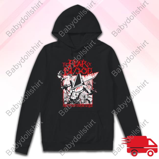 Official The Fear Of Blood Tends To Create Fear For The Flesh Shirt