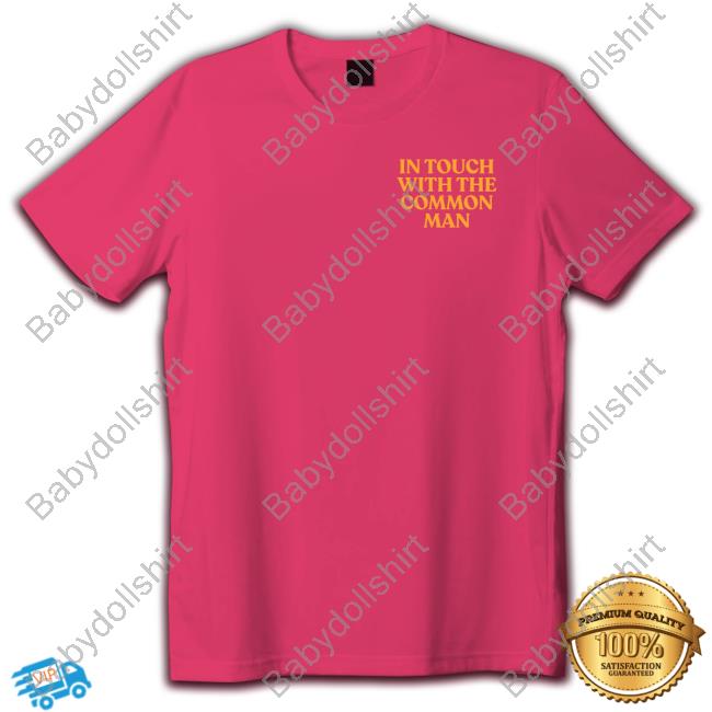 In Touch With The Common Man T Shirt