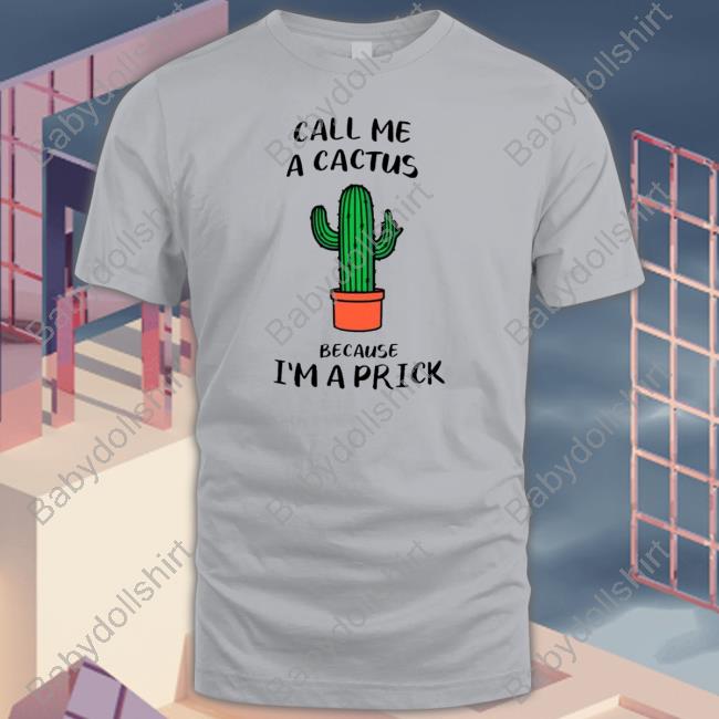 Call me a cactus because I’m a prick Sweatshirts
