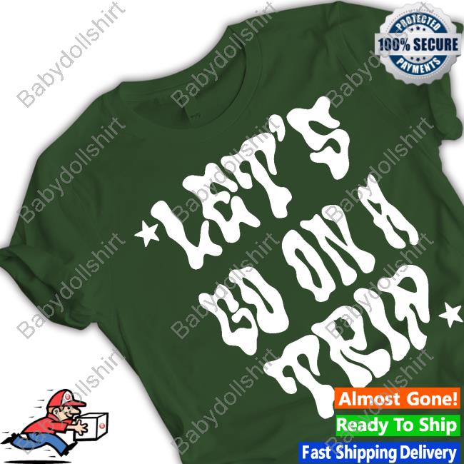 Let's Go On A Trip T Shirt