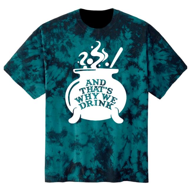 Official Kings Road Merch Store And That's Why We Drink Witch’S Brew Top Shirt (Teal Dye) Atwwd Kings Road Shop
