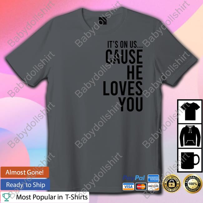 It's On Us Cause He Loves You Hoodie