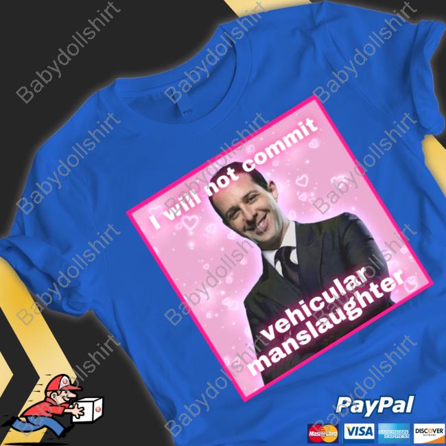 I Will Not Commit Vehicular Manslaughter Shirt