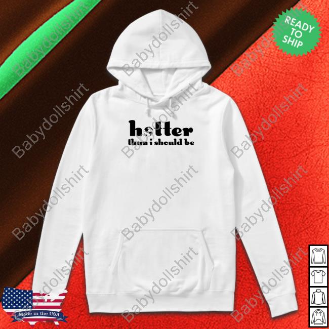 Hotter Than I Should Be T-Shirt Jo Fetishxsel