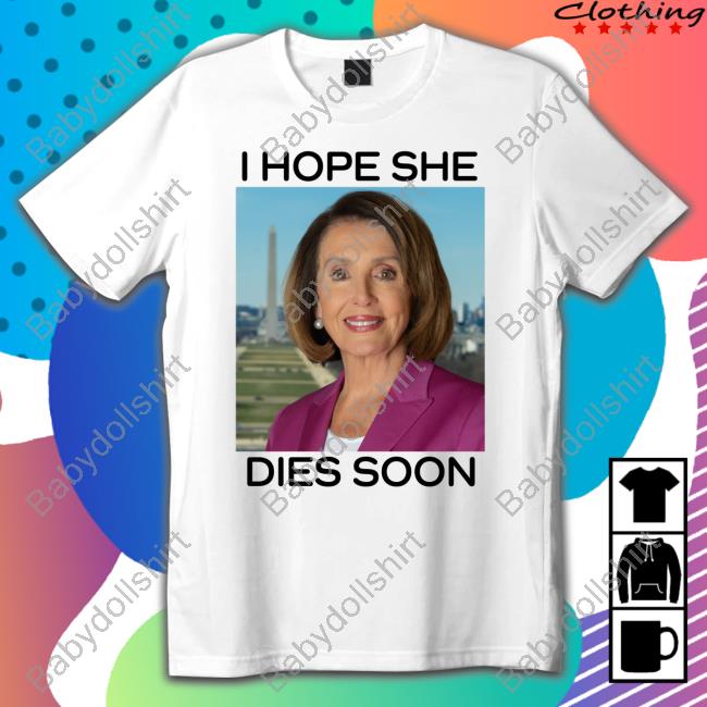 Post America Merch Nancy Pelosi I Hope She Dies Soon Shirt Frogan