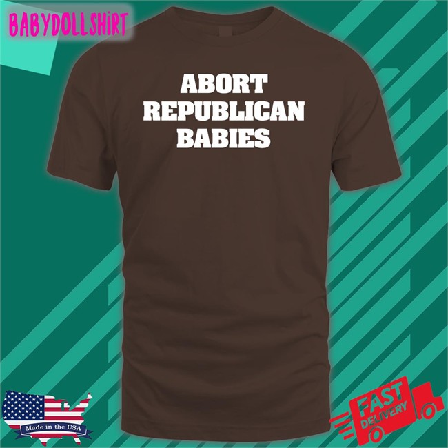 Abort Republican Babies Hoodie Abort Republican Babies Shirts The Anti Fascists Of Reddit