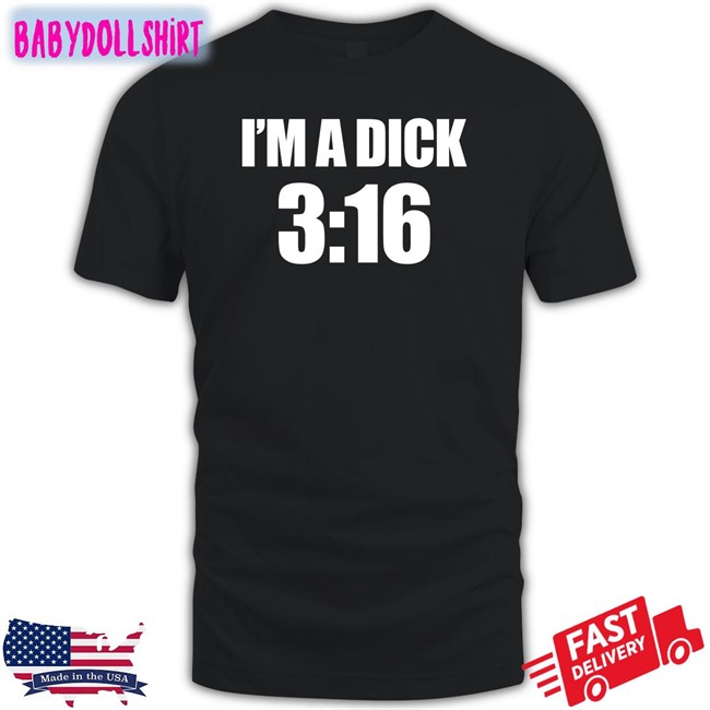 I'm A Dick 3:16 Sweatshirt Breaking911