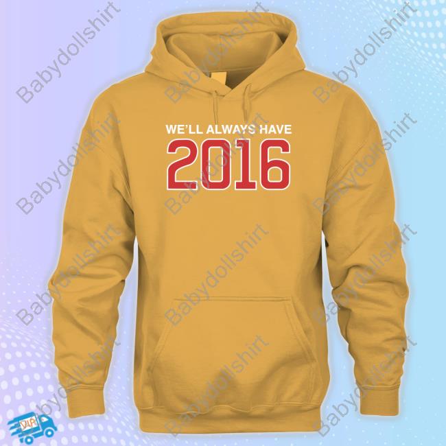 Obvious Shirts Shop We'll Always Have 2016 Tees
