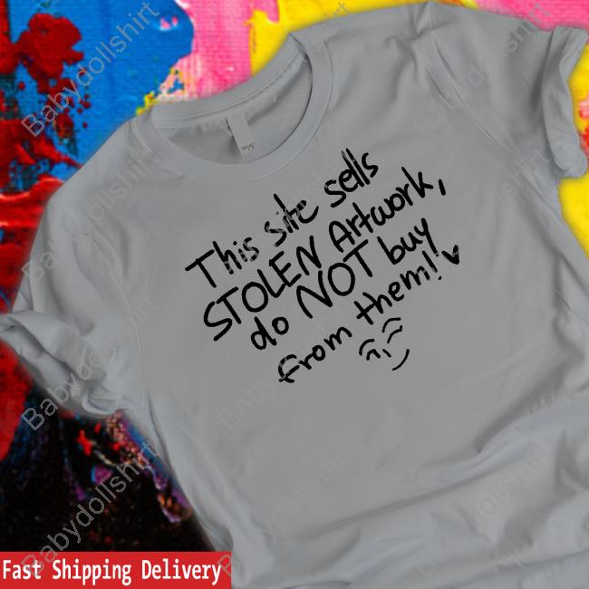 This Site Sells Stolen Artwork Do Not Buy From Them Shirt