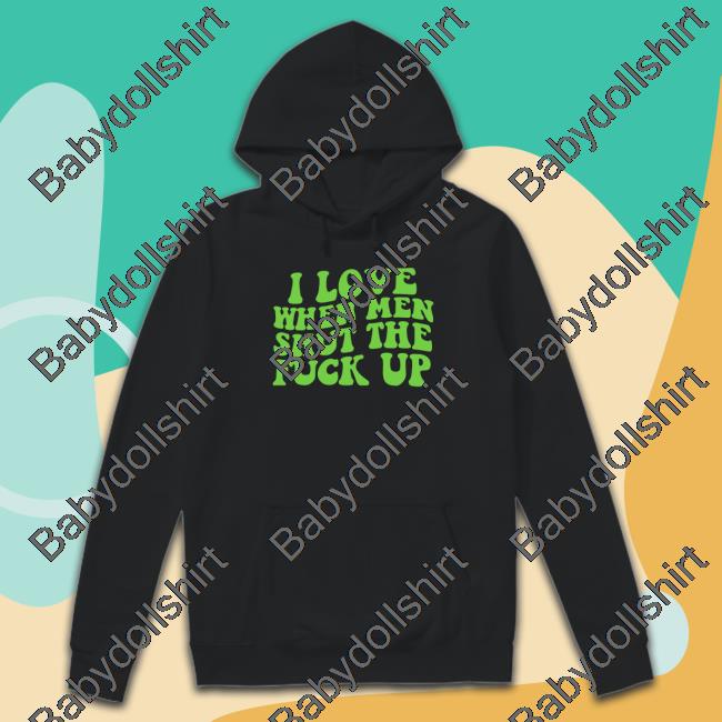 I Love When Men Shut The Fuck Up T-Shirt