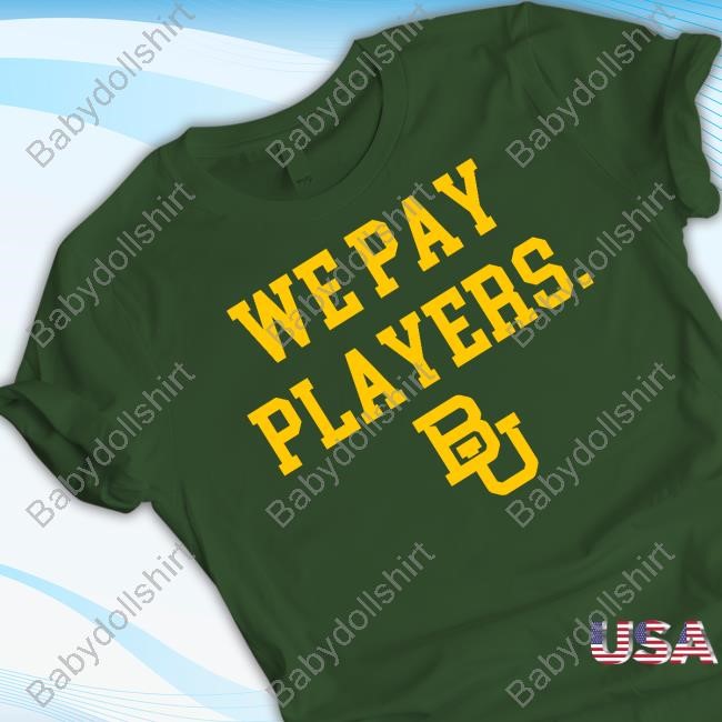 Baylor Bears Football We Pay Players New Tee