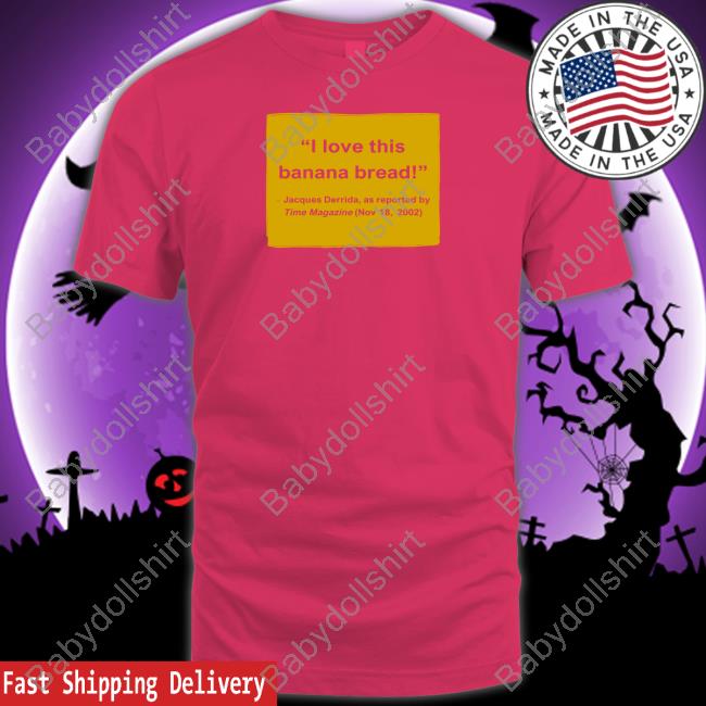 I Love This Banana Bread Film Forum Shirt