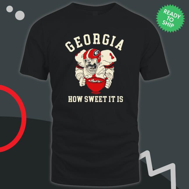 Nice How Sweet It Is Georgia Bulldogs Football T-Shirt