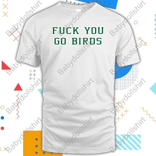 Official Philadelphia Eagles Fuck You Go Birds Shirts