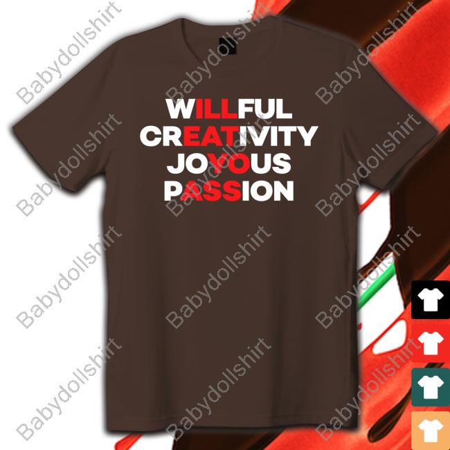 Willful Creativity Joyous Passion T Shirts