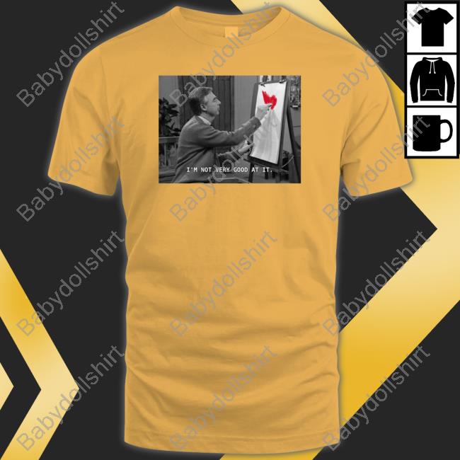 I'm Not Very Good At It shirt