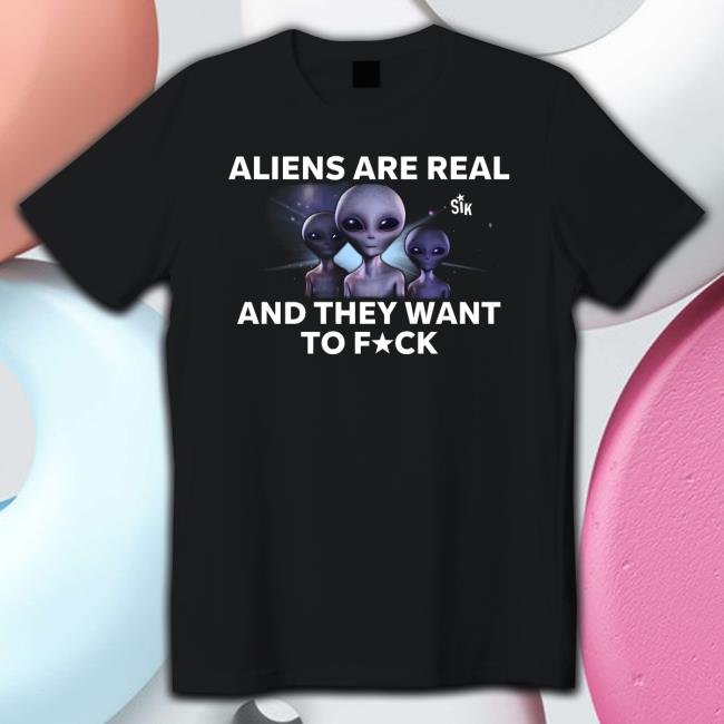 Official Aliens Are Real And They Want To Fuck Long Sleeve T Shirt