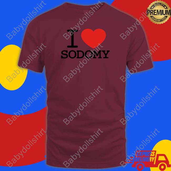 I Love Sodomy Shirt