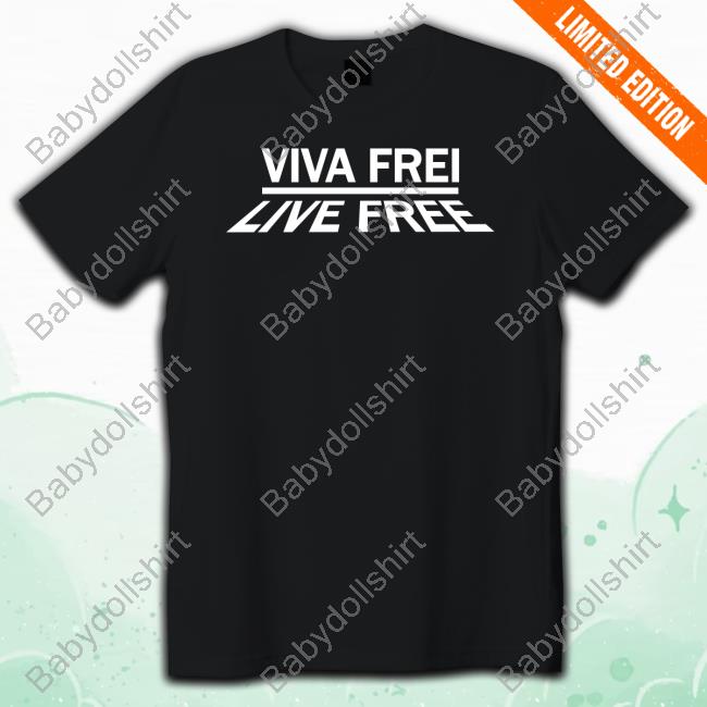 Viva Frei Live Free Shirts