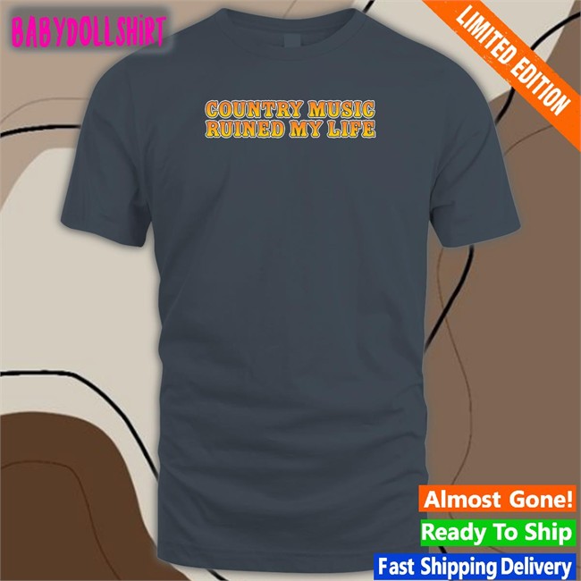 Country Music Ruined My Life Tank Shitheadsteve
