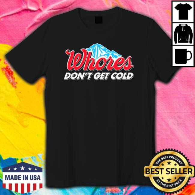 Busch Light Whores Don’T Get Cold Classic Shirt Busch Light Whores Don’T Get Cold Shirt