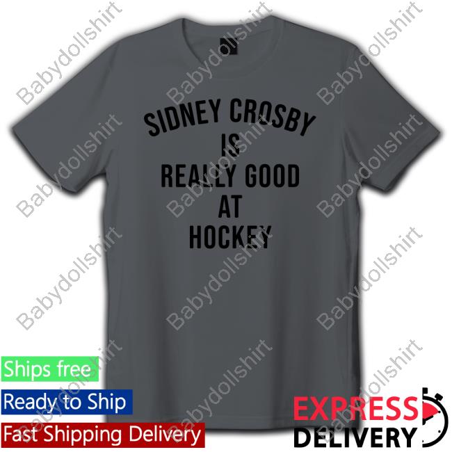 Sidney Crosby Is Really Good At Hockey Tee Shirt